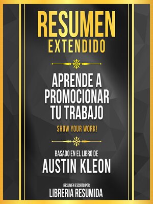 cover image of Resumen Extendido--Aprende a Promocionar Tu Trabajo (Show Your Work!)--Basado En El Libro De Austin Kleon